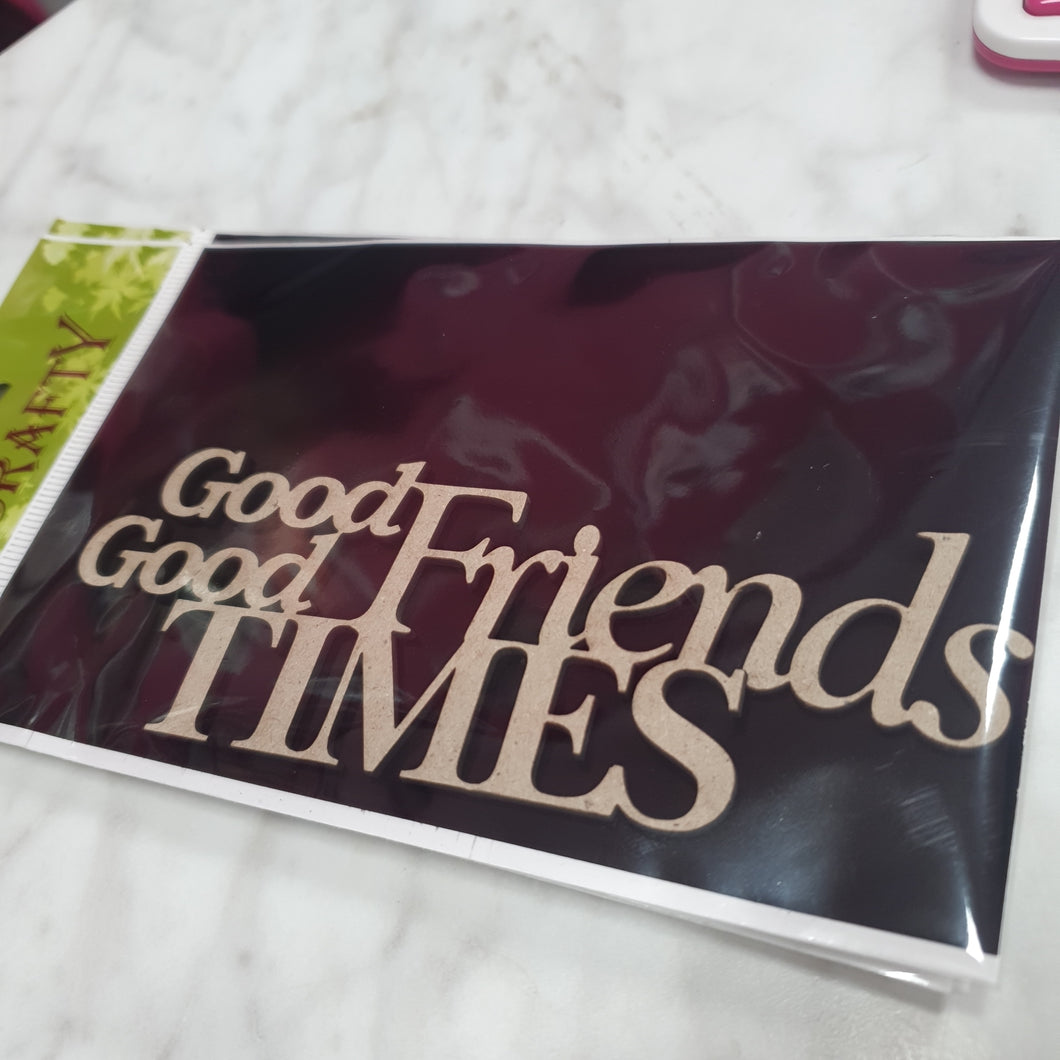 2CRAFTY  Chip Board -Good Friends Good Times