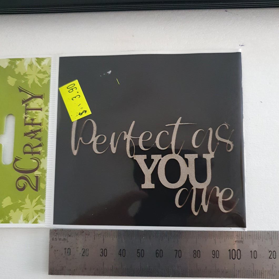 2CRAFTY  Chip Board -Perfect as you Are