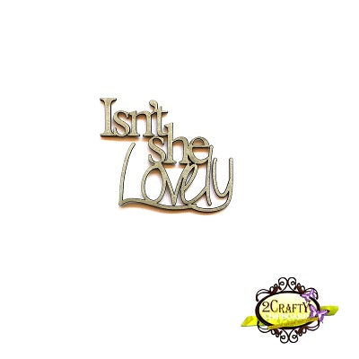 2CRAFTY  Chip Board - Isn't She Lovely