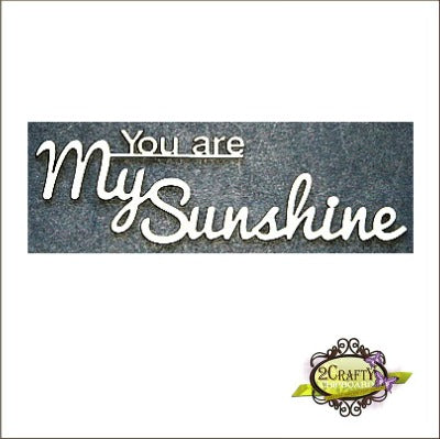 2CRAFTY  Chip Board - You Are My Sunshine